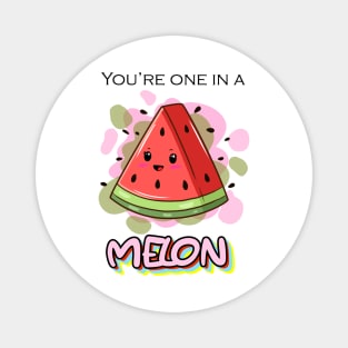 You're one in a MELON Magnet